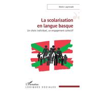 La scolarisation en langue basque Un choix individuel, un engagement collectif - Maite Lagrenade - L'harmattan - broché - Essai