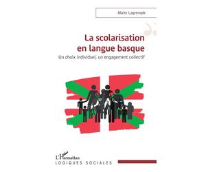 La scolarisation en langue basque Un choix individuel, un engagement collectif - Maite Lagrenade - L'harmattan - broché - Essai