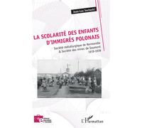 La Scolarité Des Enfants D'immigrés Polonais - Société Métallurgique De Normandie & Société Des Mines De Soumont - 1919-1939