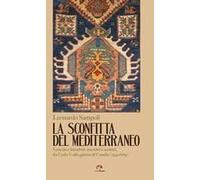 La Sconfitta Del Mediterraneo. Venezia E Istanbul: Incontri E Scontri, Da Carlo V Alla Guerra Di Candia (1519-1669)
