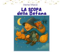 La scopa della Befana: Una tenera storia illustrata sulla magia dell’Epifania e sul valore dell’amicizia.