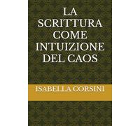 LA SCRITTURA COME INTUIZIONE DEL CAOS
