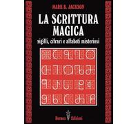 La scrittura magica. Sigilli, cifrari e alfabeti misteriosi