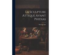La Sculpture Attique Avant Phidias
