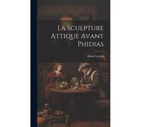 La Sculpture Attique Avant Phidias
