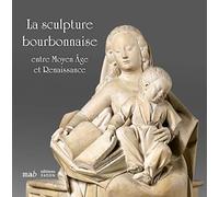 La sculpture bourbonnaise entre Moyen Âge et Renaissance