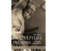 La Sculpture du Noir au temps de la traite - Noël Erick - Hemispheres - broché - Essai