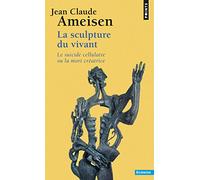 La Sculpture du vivant – Le Suicide cellulaire ou la mort créatrice – Point S