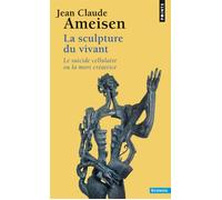 La Sculpture du vivant Le Suicide cellulaire ou la mort créatrice - Jean-Claude Ameisen - Points - Poche - Etude