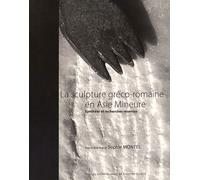 La Sculpture Gréco-Romaine En Asie Mineure - Synthèse Et Recherches Récentes