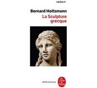La Sculpture grecque Bernard Holtzmann (Auteur)
