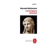 La Sculpture grecque - Bernard Holtzmann - Lgf - Poche - Essai