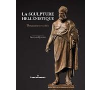 La sculpture hellénistique: Royaumes et cités