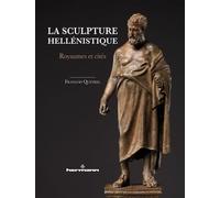La sculpture hellénistique: Royaumes et cités