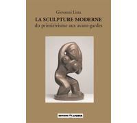 La Sculpture moderne, du primitivisme aux avant-gardes - Ligéia Du primitivisme aux avant-gardes - Giovanni Lista - Revue Ligeia - broché - Essai