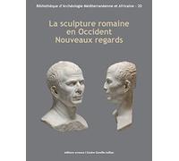 La sculpture romaine en Occident. Nouveaux regards