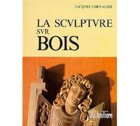 La sculpture sur bois : le métier, les exemples du passé, réalisations contemporaines (6° Ed.) - Jacques Chevalier - Technique Et Documentation - relié - Beau livre