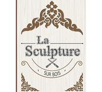 La Sculpture Sur Bois: Noter et préparer vos futures réalisations - 50 projets à compléter - fiche technique et fiche croquis -