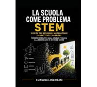 LA SCUOLA COME PROBLEMA STEM: 18 sfide per misurare, modellizzare e abbattere le barriere