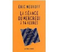 La séance du mercredi à 14 heures Eric Neuhoff (Auteur)