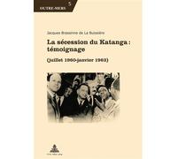 La sécession du Katanga : témoignage (juillet 1960 - janvier 1963) - Jacques Brassinne de La Buissière - Peter Lang - broché - Etude