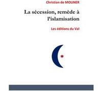 La sécession , remède à l'islamisation ? Christian de MOLINER (Auteur)