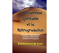 La Secheresse Spirituelle et la Retrogradation: Concept, Symptomes, Causes et Remedes Dossiers Pratique