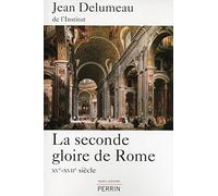 La seconde gloire de Rome: XVe -XVIIe siècle