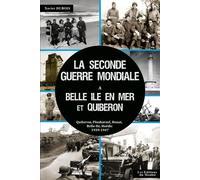 La Seconde Guerre Mondiale à Belle-Ile en Mer et à Quiberon: Quiberon, Plouharnel, Belle-Ile, Houat, Hoëdic, 1939-1947