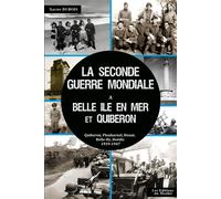 La Seconde Guerre Mondiale à Belle-Ile en Mer et à Quiberon Quiberon, Plouharnel, Belle-Ile, Houat, Hoëdic, 1939-1947 - Xavier Dubois - Du Menhir Les Editions - broché - Monographie