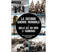 La Seconde Guerre Mondiale à Belle-Ile en Mer et à Quiberon: Quiberon, Plouharnel, Belle-Ile, Houat, Hoëdic, 1939-1947