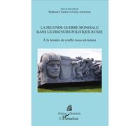 La Seconde Guerre mondiale dans le discours politique russe À la lumière du conflit russo-ukrainien - Galia Ackerman - L'harmattan - broché - Etude