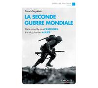 La seconde guerre mondiale De la montée des fascismes à la victoire des alliés. - Franck Segrétain - Eyrolles - broché - Etude