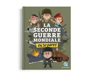 La Seconde Guerre mondiale en 30 dates Les dates clés du conflit - Laurence Gay - Quelle Histoire - cartonné - Document jeunesse