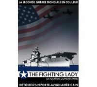 La Seconde Guerre Mondiale En Couleur : The Fighting Lady, L'histoire D'un Porte-Avion Americain