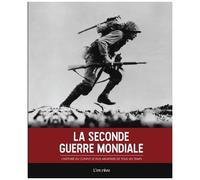 La Seconde Guerre Mondiale - L'histoire Du Conflit Le Plus Meurtrier De Tous Les Temps
