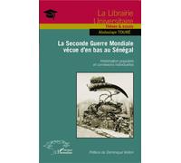 La Seconde Guerre Mondiale vécue d'en bas au Sénégal Historisation populaire et connexions individuelles - Abdoulaye Touré - L'harmattan - broché - Essai