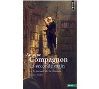 La Seconde Main Antoine Compagnon (Auteur)