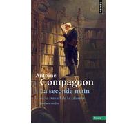 La Seconde Main Ou le travail de la citation - Antoine Compagnon - Points - Poche - Essai