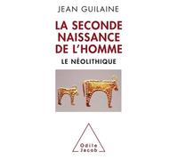 La Seconde naissance de l'homme: Le Néolithique