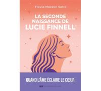 La seconde naissance de Lucie Finnell - Quand l'âme éclaire le coeur - Flavia Mazelin-Salvi - Courrier Du Livre - ebook (ePub) - Roman