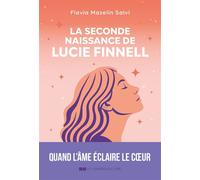 La seconde naissance de Lucie Finnell - Quand l'âme éveille le c¿ur - Flavia Mazelin-Salvi - Courrier Du Livre - ebook (ePub) - Roman