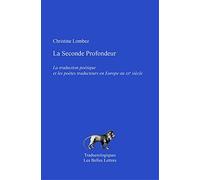 La Seconde Profondeur - La Traduction Poétique Et Les Poètes Traducteurs En Europe Au Xxe Siècle
