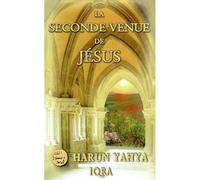 LA SECONDE VENUE DE JéSUS - Harun Yahya - Iqra Eds - broché - Essai