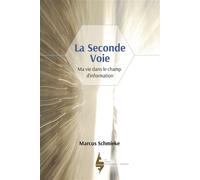 La seconde voie Ma vie dans le champ d´information - Marcus Schmieke - Extraordinaires Eds - broché - Témoignage