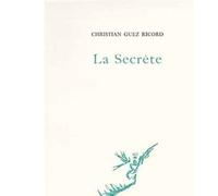 La secrète - Christian Guez-Ricord - Fata Morgana - broché - Poésie