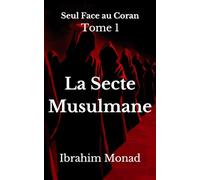 La Secte Musulmane: Seul Face au Coran - Tome 1