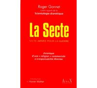 La secte : secte armée pour la guerre : chronique d'une "religion" commerciale à irresponsabilité illimitée