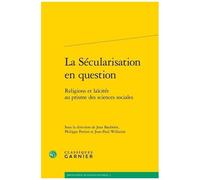 La Sécularisation En Question - Religions Et Laïcités Au Prisme Des Sciences Sociales