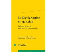 La Sécularisation en question: Religions et laïcités au prisme des sciences sociales